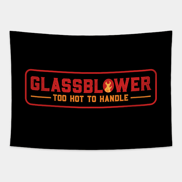 Glassblower Too Hot To Handle Tapestry by deadright