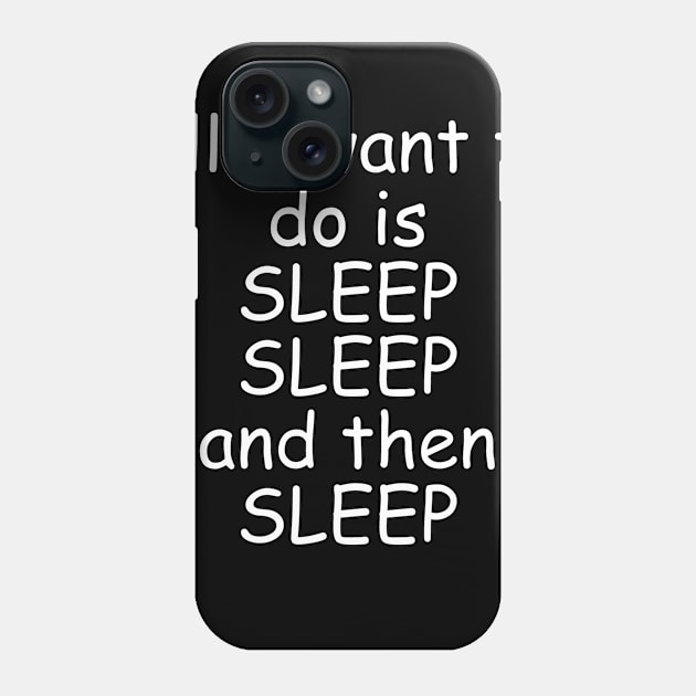 All I Want To Do Is Sleep Phone Case by Prodanrage2018