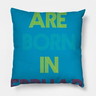 Legends are born in February Pillow