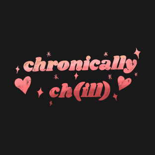 Chronically chill T-Shirt