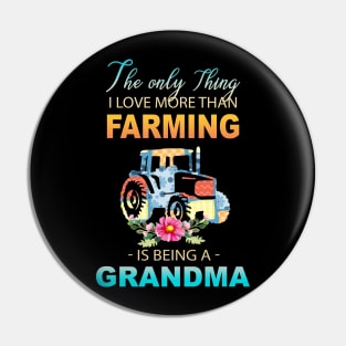 The Ony Thing I Love More Than Farming Is Being A Grandma Pin