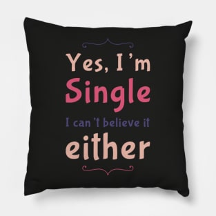 Yes I'm single I cant believe it either Pillow