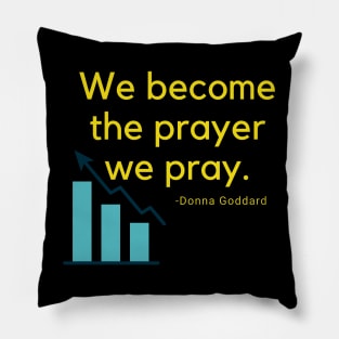 We become the prayer to pray Pillow