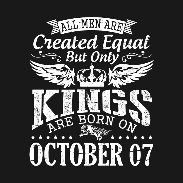 All Men Are Created Equal But Only Kings Are Born On October 07 Happy Birthday To Me Papa Dad Son by DainaMotteut