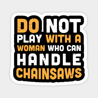 Do not play with a woman who can handle chainsaws - chainsaw women - crafty moms Magnet