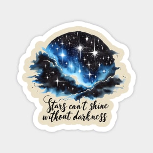 Stars cant shine without darkness Magnet