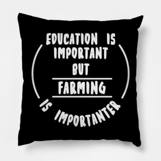 Education is important but the farming is importanter Pillow