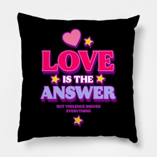 Love is The Answer But Violence Solves Everything (A) Pillow