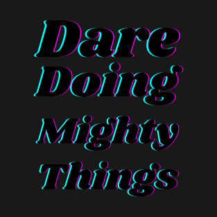 Dare doing mighty things in black text with a glitch T-Shirt