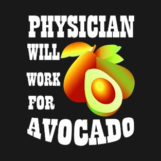 Physician Will Work for Avocado T-Shirt