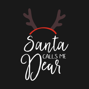 Santa calls me dear, Funny Christmas holiday T-Shirt