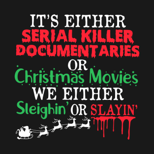 It’s either a serial killer documentaries or Christmas movies T-Shirt