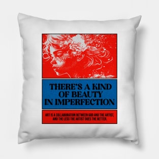 There's a kind of beauty in imperfection Pillow