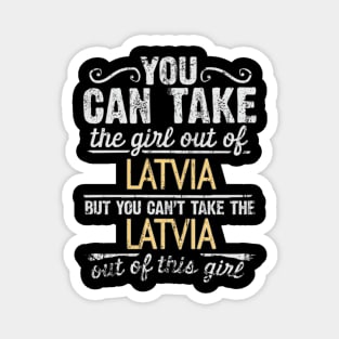 You Can Take The Girl Out Of Latvia But You Cant Take The Latvia Out Of The Girl Design - Gift for Latvian With Latvia Roots Magnet