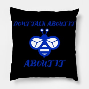 dont talk about it bee about it Pillow