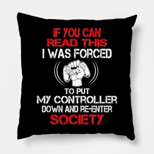 I Was Forced To Put My Controller Down Funny Gaming Pillow