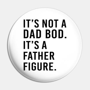 its not a dad bod its a father figure - black text Pin