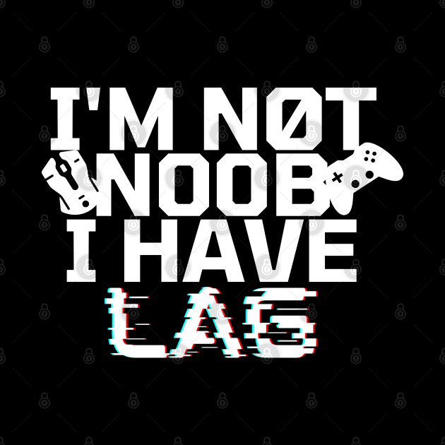 I'm not noob i have lag - gamer by holy mouse