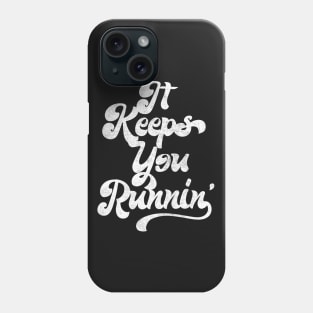 It Keeps You Runnin' / Retro Aesthetic Typography Design Phone Case