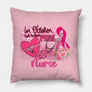 Nurse Breast Cancer Awareness In October We Wear Pink Pillow