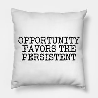 Opportunity Favors The Persistent Pillow