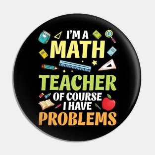 I'm A Math Teacher Of Course I Have Problems Happy Students Pin