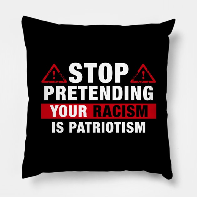 Stop Pretending Your Racism Is Patriotism Pillow by paola.illustrations