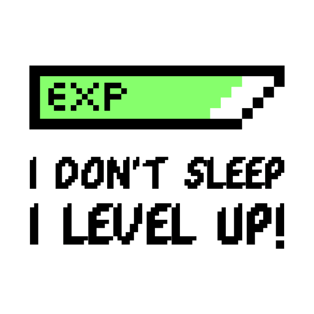 I don't sleep I level up by RelatableTees