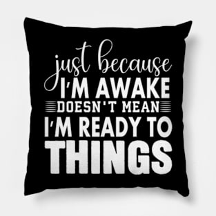 Just Because Im Awake Funny Saying Mom Women Men Kids Teens Pillow