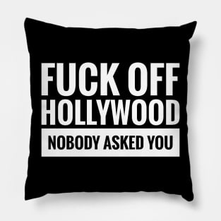 FUCK OFF HOLLYWOOD NOBODY ASKED YOU Pillow