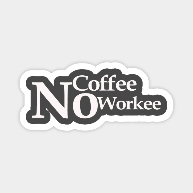 no coffee no workee Magnet by MariaB