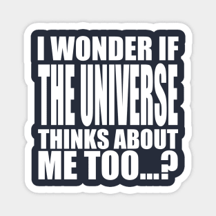 i wonder if the universe thinks about me too Magnet