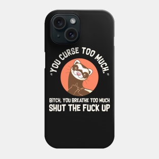 You Curse Too Much Ferret Phone Case