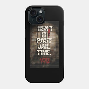 Isn't It Past Your Jail Time Phone Case