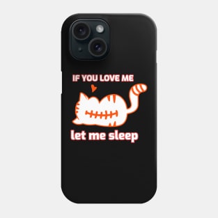 If you love me let me sleep Phone Case