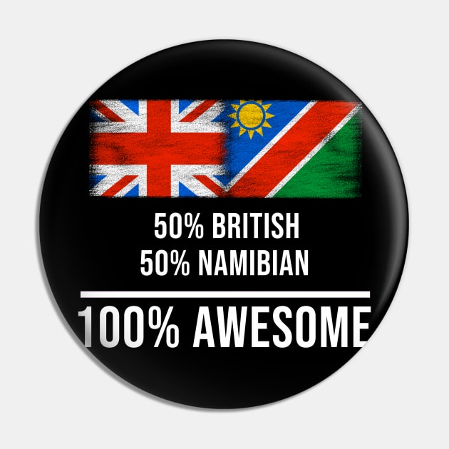 50% British 50% Namibian 100% Awesome - Gift for Namibian Heritage From Namibia Pin by Country Flags