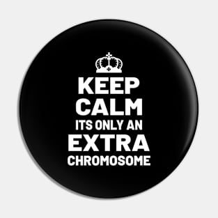 KEEP CALM ITS ONLY AN EXTRA CHROMOSOME Pin