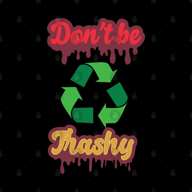 Dont be trashy by MZeeDesigns