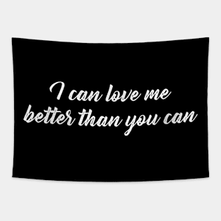 I can love me better than you can Tapestry