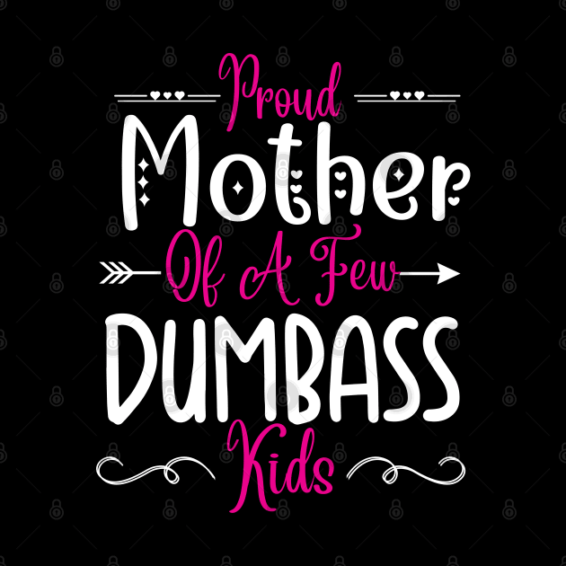 Happy Mother's day, Proud Mother of a few Dumbass Kids Women MOM DAY by Emouran