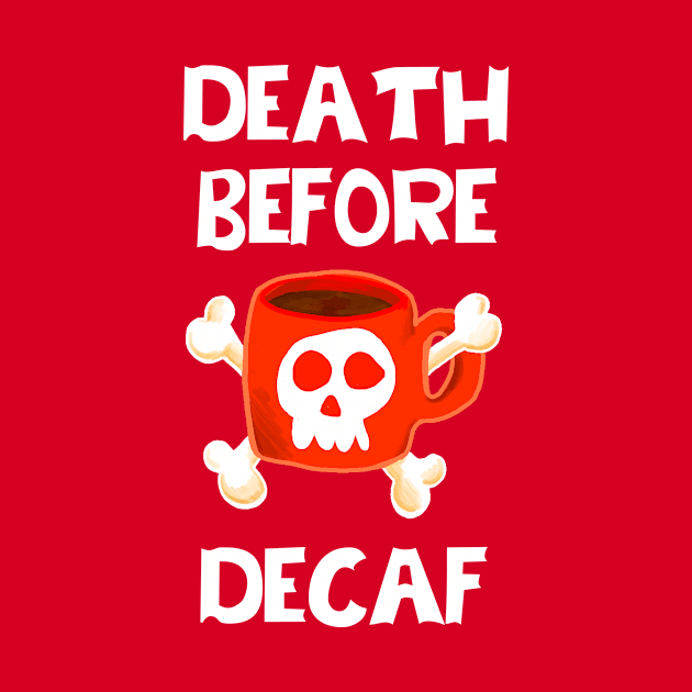 Death Before Decaf by ckrickett