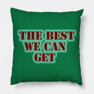 the best we can get Pillow