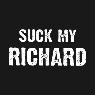 Suck My Richard Black And White Shirt Men Woman Birthday T-Shirt