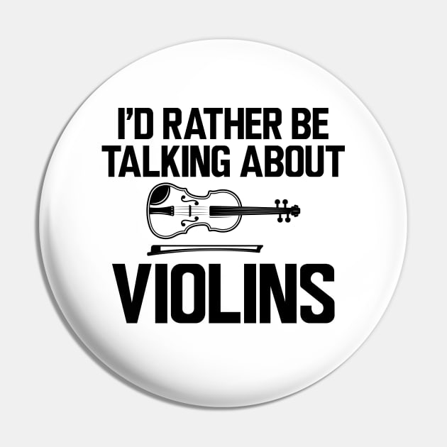 Violin - I'd rather be talking about violins Pin by KC Happy Shop