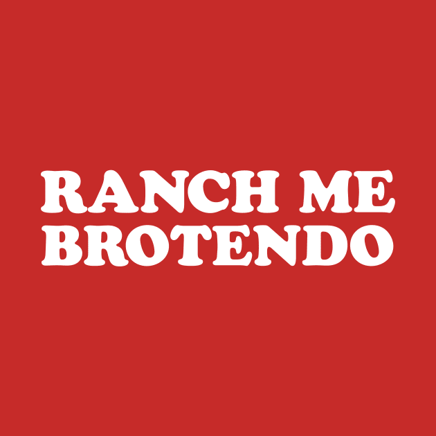 Ranch Me Brotendo by dumbshirts