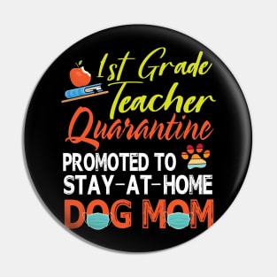1st Grade Teacher Quarantine Promoted To Stay At Home Dog Mom Happy Mother Mommy Mama Son Daughter Pin