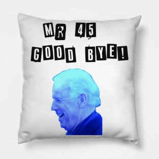 Good Bye Trump Mr 45 Pillow