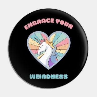 Embrace your weirdness - a cute rainbow unicorn Pin