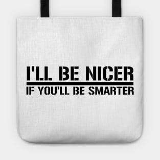 I'll Be nicer if you'll be smarter Tote