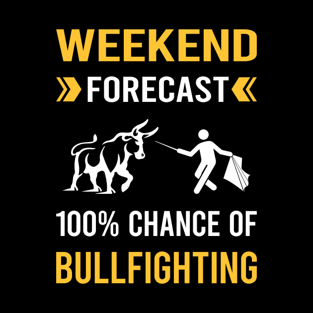 Weekend Forecast Bullfighting Bullfight Bullfighter by Good Day